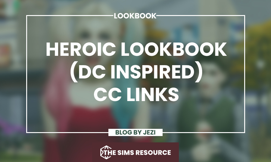 Heroic Lookbook – DC Inspired Looks